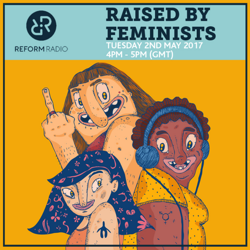 Raised By Feminists 2nd May 2017