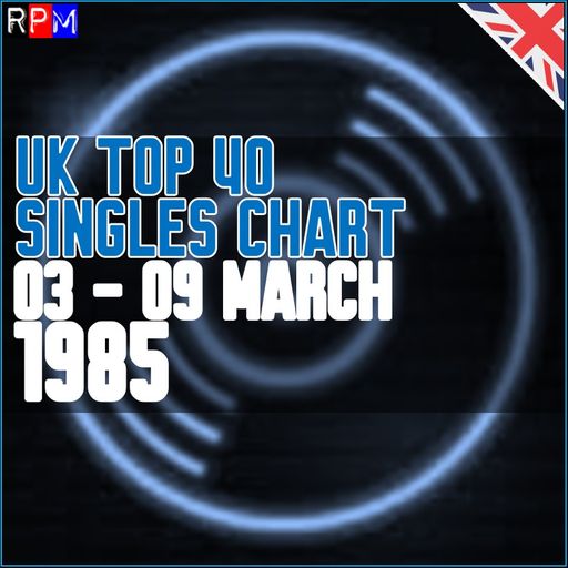 UK TOP 40 : 03 - 09 MARCH 1985