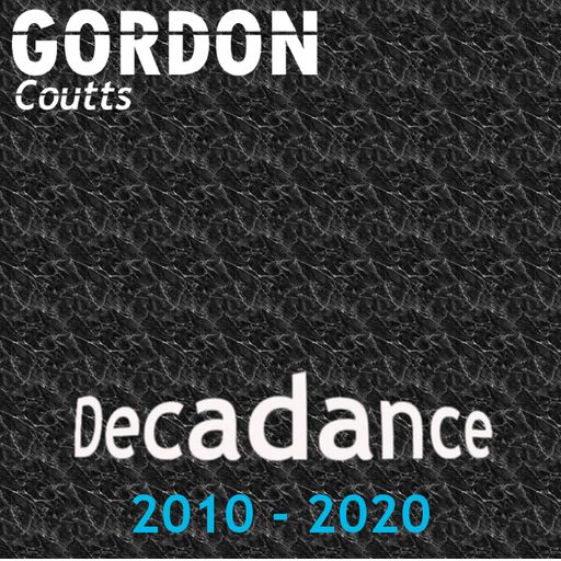 Gordon Coutts- Decadance (2010-2020)