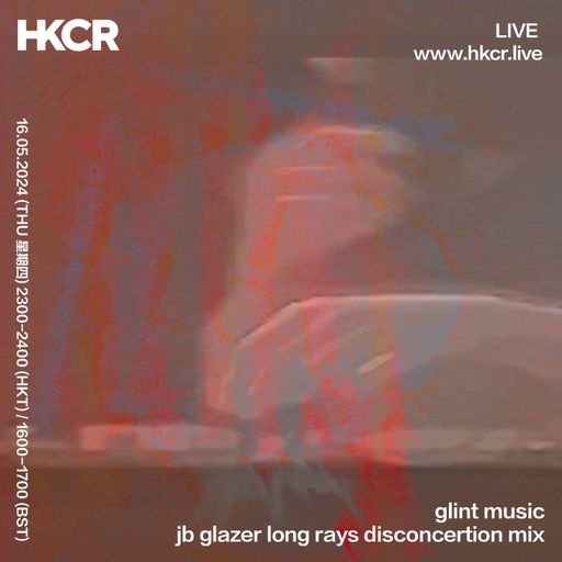 glint music w/ jb glazer: long rays disconcertion mix - 16/05/2024