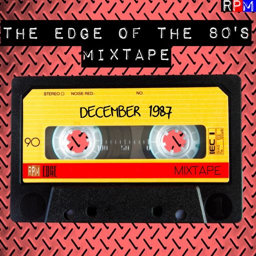 THE EDGE OF THE 80'S MIXTAPE : DECEMBER 1987 *SELECT EARLY ACCESS*