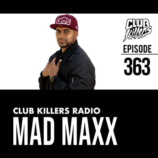 Club Killers Radio #363 - Mad Maxx