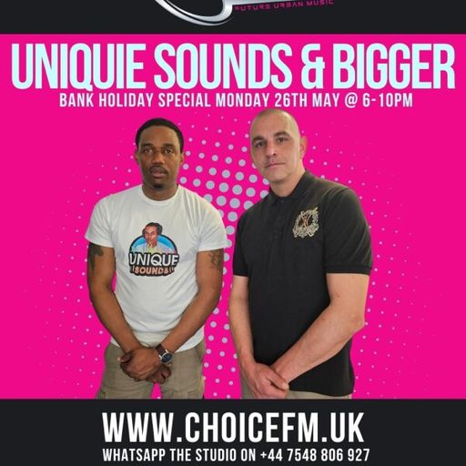 ChoiceFMUK - UNIQUE SOUNDS AND DJ BIGGER- 26/05/ 2025