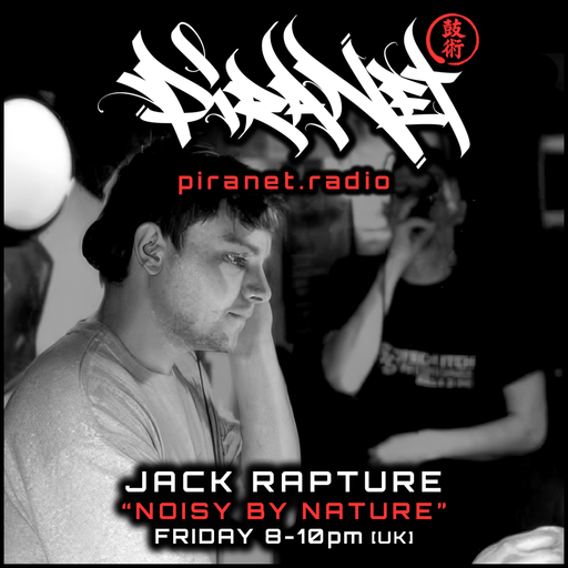PIRANET - JACK RAPTURE - NOISY BY NATURE - 006 - [MAY-9TH-2026]
