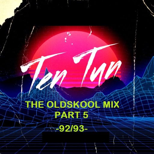 TennersTenTun-The Oldskool Mix Part 5 -92/93-