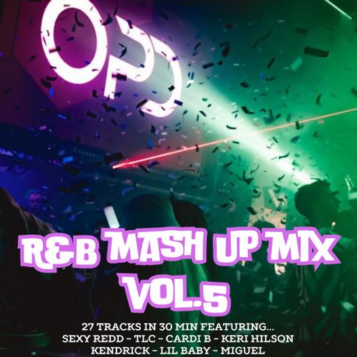 OPD R&B Mash Up Mix Vol 5 - Sexy Red - TLC - Cardi B - Keri Hilson - Kendrick - Lil Baby - Miguel