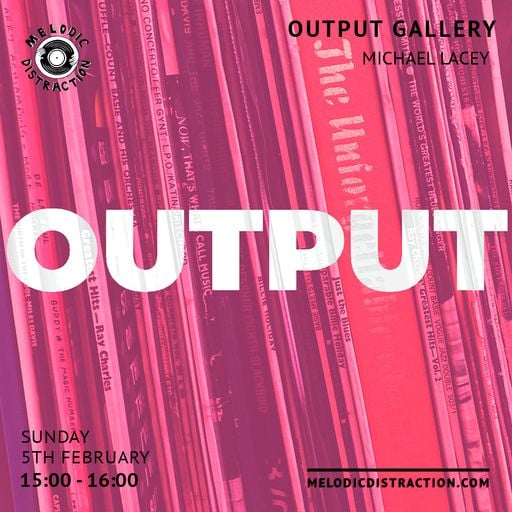 Output Gallery with Michael Lacy (February '23)