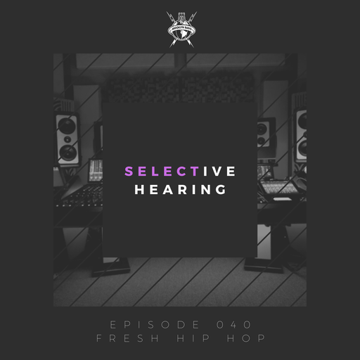 Selective Hearing Episode 040 - Fresh Hip Hop