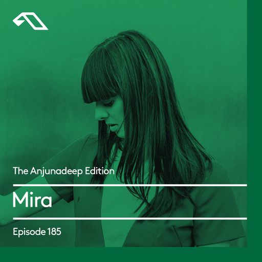 The Anjunadeep Edition 185 with Mira
