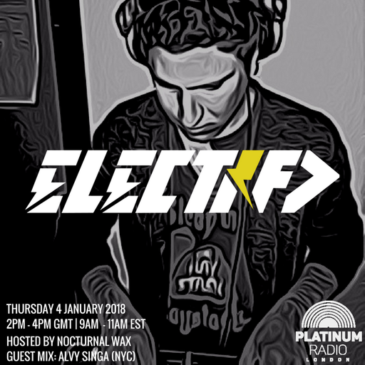 The Electrified Broadcast 013 with Nocturnal Wax & Alvy Singa (Thursday 4 January 2018 @ 2pm)