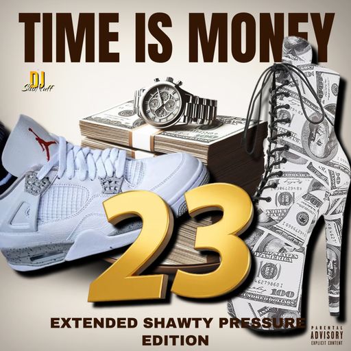 TIME IS MONEY #23 (EXTENDED UNCUT SHAWTY PRESSURE EDITION)