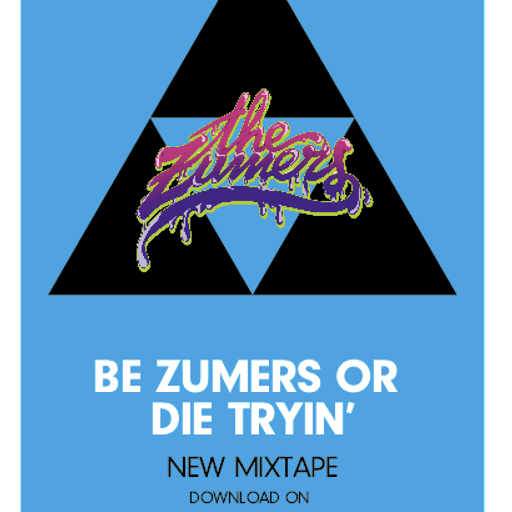 The Zumers - "Be Zumer or die tryin'" Mixtape II