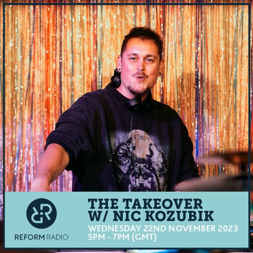 The Takeover w/ Nic Kozubik 22nd November 2023
