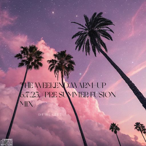 The weekend Warm-Up 6.7.25. (PRE SUMMER FUSION MIX)