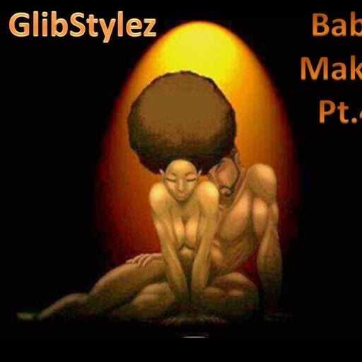 DJ GlibStylez - Baby Maker Pt.4