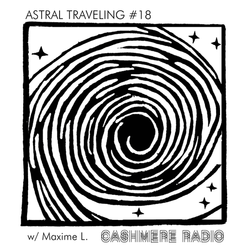Astral Traveling #18, w/ Maxime L. 03.02.2022