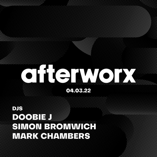 Afterworx 04.03.22 – Guest DJ's Doobie J, Simon Bromwich and Mark Chambers