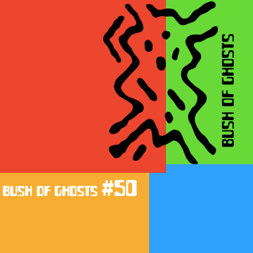 Bush of Ghosts #50 w/David Tinning 10.12.2020