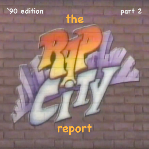 The Rap City Report - '90 Edition: Pt 2