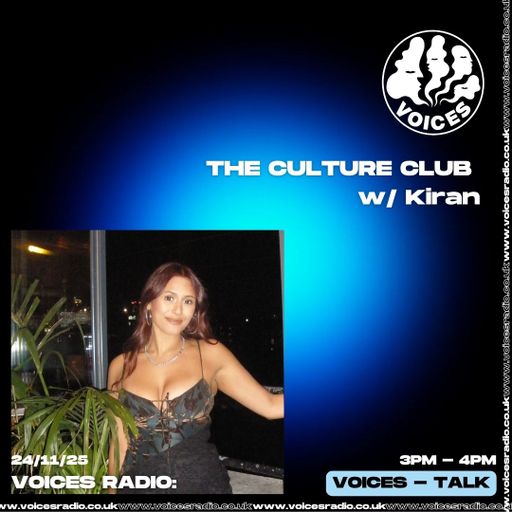 The Culture Club w/ Kiran - 24.11.25 - [Voices Radio]