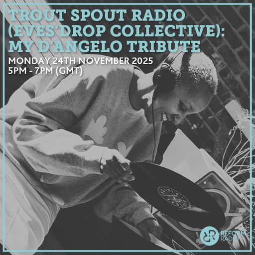 Trout Sprout Show: My D'Angelo Tribute 24th November 2025