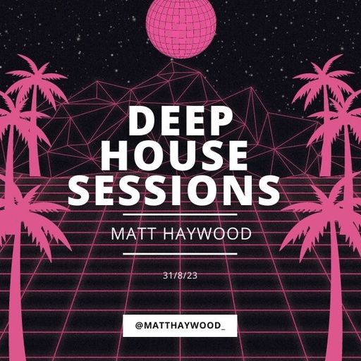 Matt Haywood	-	Deep House Sessions
