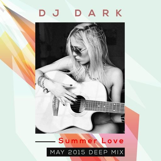 Dj Dark - Summer Love (May 2015 Deep Mix) | FREE DOWNLOAD + Tracklist link in description