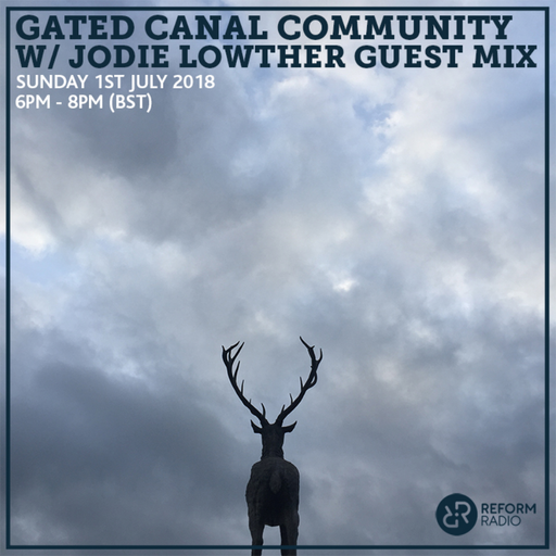 Gated Canal Community w/ Jodie Lowther Guest Mix 1st July 2018