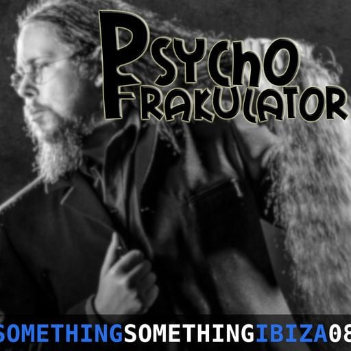 Psychofrakulator	-	Something Something Ibiza 08