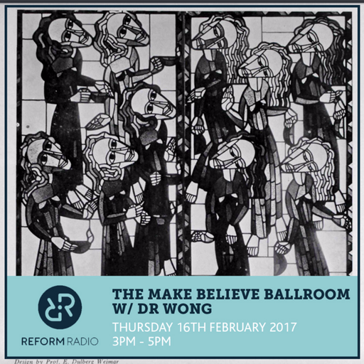 The Make Believe Ballroom w/ Dr Wong 16th February 2017