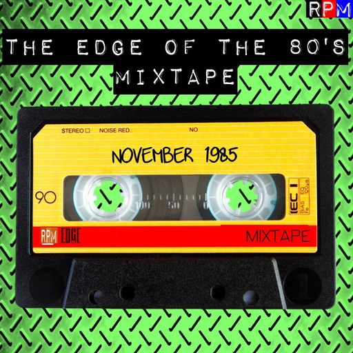 THE EDGE OF THE 80'S MIXTAPE : NOVEMBER 1985