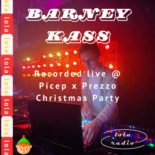 Lola Radio | Barney Kass 001 Prezzo X Picep Xmas Party | 23.12.23