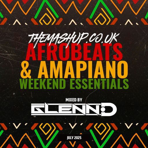 July 2025 - Afrobeats & Amapiano Weekend Essentials - Mixed By Glenn-D