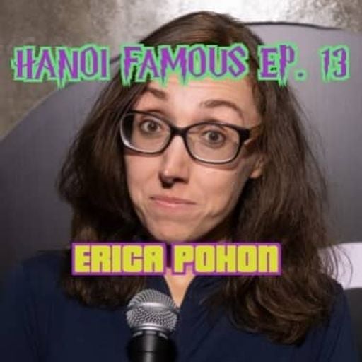 Hanoi Famous Ep 13 w/ Erica Pohon & Greg Anderson 24.06.22