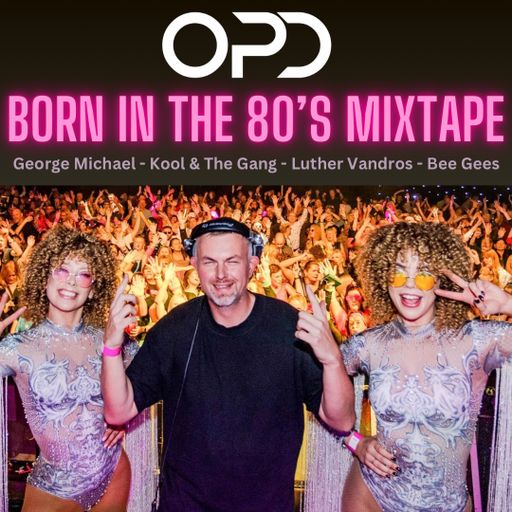 OPD Born In The 80's Mixtape - George Michael - Kool & The Gang - Luther Vandros - Bee Gees