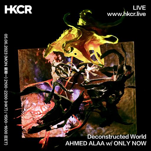 Deconstructed World AHMED ALAA w/ ONLY NOW - 05/06/2023