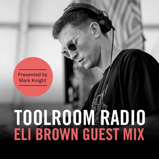 Toolroom Radio EP489 - Eli Brown Guest Mix