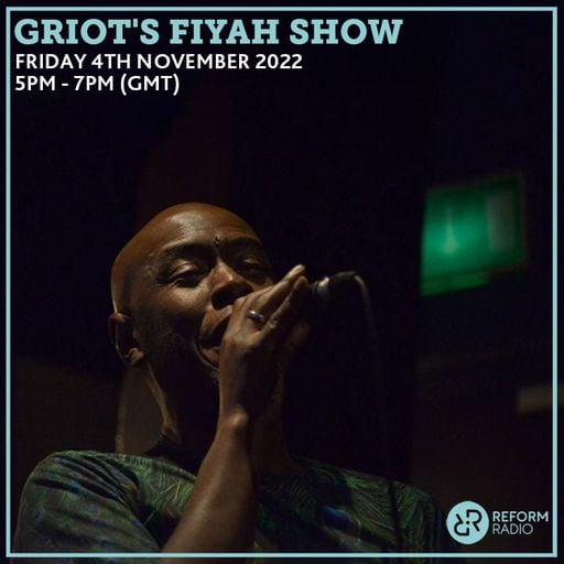 Griot's Fiyah Show 4th November 2022