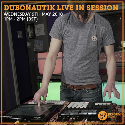 Dubonautik Live In Session 9th May 2018