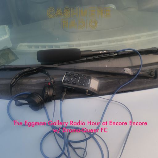 The Eggman Gallery Radio Hour at Encore Encore w/ Drama Queer FC 25.06.2023