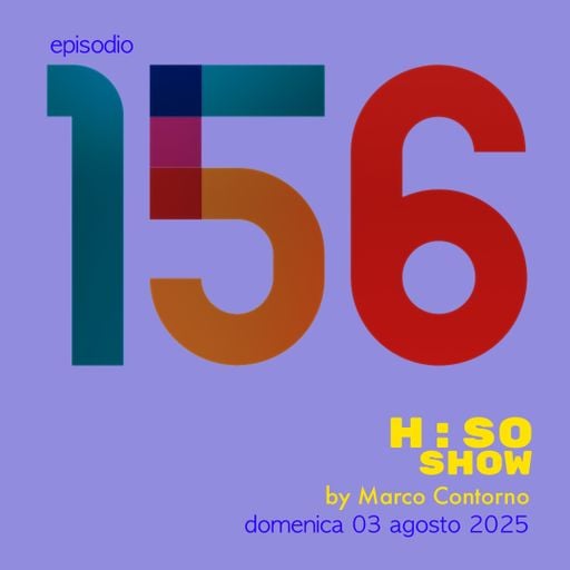 The H:SO Show by Marco Contorno: EPISODE 100 PLUS FIFTYSIX