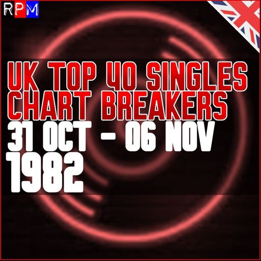 UK TOP 40 : 31 OCTOBER - 06 NOVEMBER 1982 - THE CHART BREAKERS