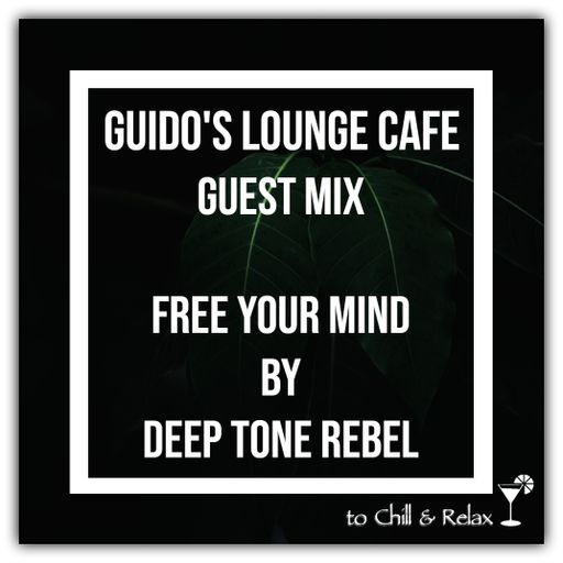 Guido's Lounge Cafe (Free Your Mind) Guest Mix by Deep Tone Rebel