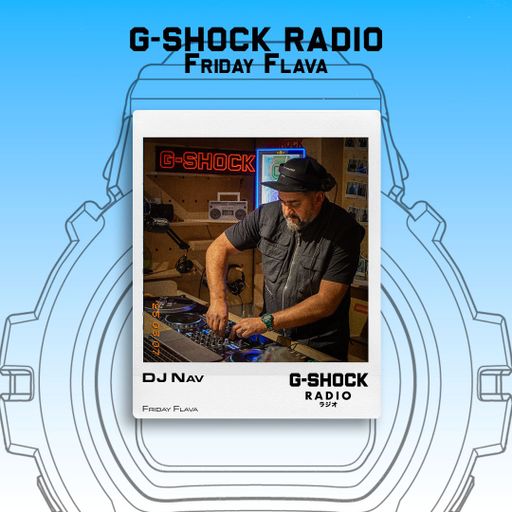G-SHOCK Radio Presents... Friday Flava with Dj Nav - 11/04