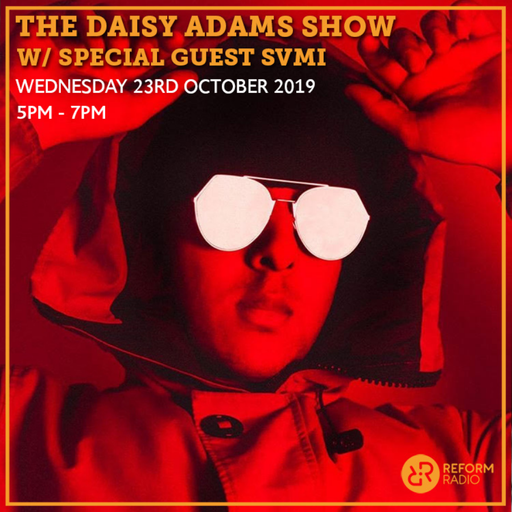 The Daisy Adams Show 23rd October 2019 w/ Special Guest SVMI