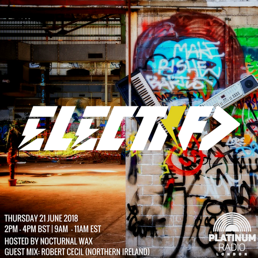The Electrified Broadcast 037 with Nocturnal Wax & Robert Cecil (Thursday 21 June 2018 @ 2pm)