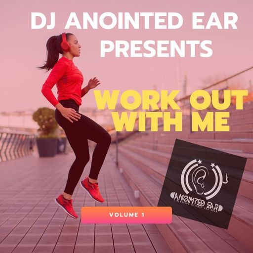 DJ Anointed Ear "Workout With Me" VOL 1