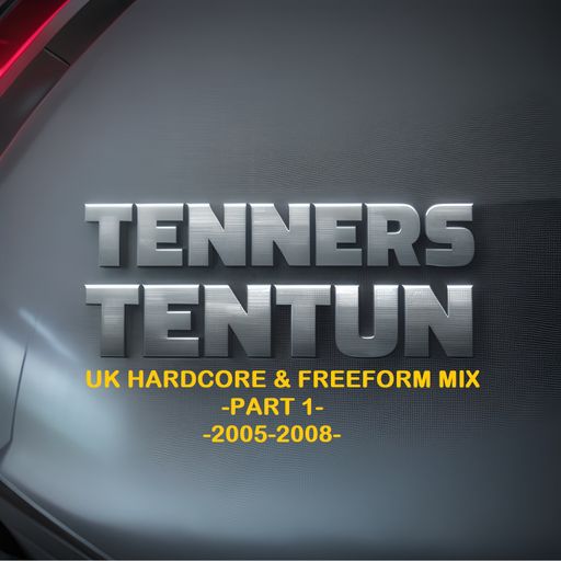 TennersTenTun-UK Hardcore & Freeform Mix-Part 1-(2005-2008)