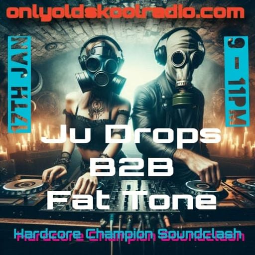 Ju Drops b2b Fat Tone - Hardcore Soundclash - Friday 17th Jan 2025 - Only OldSkool Radio