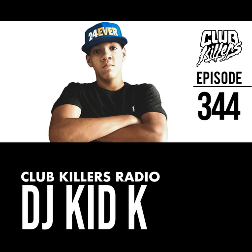 Club Killers Radio #344 - DJ Kid K